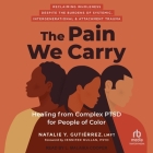 The Pain We Carry: Healing from Complex Ptsd for People of Color By Lmft, Jennifer Mullan (Contribution by), L. Malaika Cooper (Read by) Cover Image