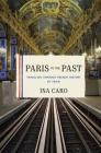 Paris to the Past: Traveling through French History by Train By Ina Caro Cover Image