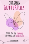 Chasing Butterflies: Poems on the Triumphs and Trials of Growing Up By Jasmine Williams Cover Image