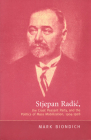 Stjepan Radic, the Croat Peasant Party, and the Politics of Mass Mobilization,1904-1928 By Mark Biondich Cover Image