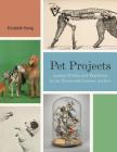 Pet Projects: Animal Fiction and Taxidermy in the Nineteenth-Century Archive (Animalibus #14) By Elizabeth Young Cover Image