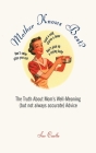 Mother Knows Best?: The Truth About Mom's Well-Meaning (But Not Always Accurate) Advice By Sue Castle Cover Image