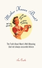 Mother Knows Best?: The Truth About Mom's Well-Meaning (But Not Always Accurate) Advice Cover Image