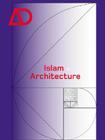 Islam + Architecture (Architectural Design (Wiley) #74) By Sabiha Foster Cover Image