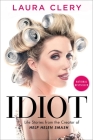 Idiot: Life Stories from the Creator of Help Helen Smash By Laura Clery Cover Image