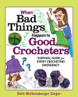 When Bad Things Happen to Good Crocheters: Survival Guide for Every Crocheting Emergency Cover Image