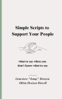 Simple Scripts to Support Your People: What to Say When You Don't Know What to Say Cover Image