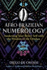 Afro-Brazilian Numerology: Awakening Your Better Self with the Wisdom of the Orishas By Diego de Oxóssi Cover Image