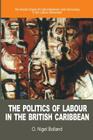 The Politics of Labour in the British Caribbean: The Social Origins of Authoritarianism and Democracy in the Labour Movement Cover Image
