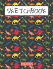 Sketchbook For Kids: Drawing pad for kids / Dinosaurs lovers Childrens Sketch book / Large sketch Book Drawing, Writing, doodling paper Bla Cover Image