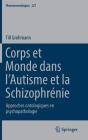 Corps Et Monde Dans l'Autisme Et La Schizophrénie: Approches Ontologiques En Psychopathologie (Phaenomenologica #227) Cover Image
