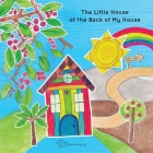 The Little House at the Back of My House By Mahalo Publishing Cover Image