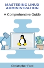 Mastering Linux Administration: A Comprehensive Guide Cover Image