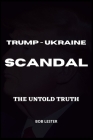 Trump - Ukraine Scandal: The Untold Truth By Bob Lester Cover Image