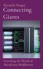 Connecting Giants: Unveiling the World of Mainframe Middleware By Ricardo Nuqui Cover Image