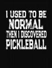 I Used To Be Normal Then I Discovered Pickleball: College Ruled Composition Notebook Cover Image
