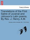 Translations of the First Satire of Juvenal and Johnson's Latin Poems. by REV. J. Henry, A.M. By Decimus Junius Juvenalis, Rev J. a. M. Henry Cover Image