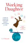 Working Daughter: A Guide to Caring for Your Aging Parents While Making a Living By Liz O'Donnell Cover Image