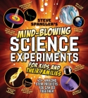 Steve Spangler's Mind-Blowing Science Experiments for Kids and Their Families: 40+ exciting STEM projects you can do together (Steve Spangler Science Experiments for Kids) Cover Image