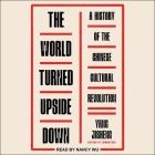 The World Turned Upside Down Lib/E: A History of the Chinese Cultural Revolution Cover Image
