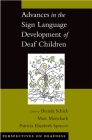 Advances in the Sign Language Development of Deaf Children (Perspectives on Deafness) By Brenda Schick, Marc Marschark, Patricia Elizabeth Spencer Cover Image