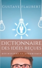 Dictionnaire des idées reçues: Définitions et aphorismes imaginés par Gustave Flaubert By Gustave Flaubert Cover Image
