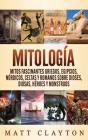 Mitología: Mitos fascinantes griegos, egipcios, nórdicos, celtas y romanos sobre dioses, diosas, héroes y monstruos Cover Image