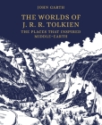 The Worlds of J. R. R. Tolkien: The Places That Inspired Middle-Earth By John Garth Cover Image