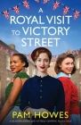 A Royal Visit to Victory Street: A heartbreaking and utterly gripping family saga By Pam Howes Cover Image