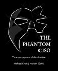 The Phantom CISO: Time to step out of the shadow By Mishaal Khan, Hisham Zahid Cover Image