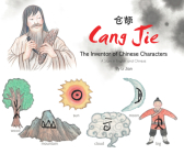 Cang Jie, The Inventor of Chinese Characters: A Story in English and Chinese Cover Image