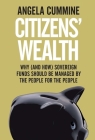 Citizens' Wealth: Why (and How) Sovereign Funds Should be Managed by the People for the People Cover Image