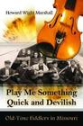 Play Me Something Quick and Devilish: Old-Time Fiddlers in Missouri By Howard Wight Marshall Cover Image