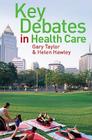 Key Debates in Healthcare By Gary Taylor, Helen Hawley Cover Image