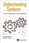 Understanding Systems: A Grand Challenge for 21st Century Engineering By Jamshid Ghaboussi, Michael F. Insana Cover Image