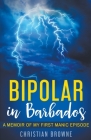 Bipolar in Barbados: A Memoir of My First Manic Episode By Christian Browne Cover Image