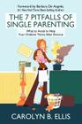 The 7 Pitfalls of Single Parenting: What to Avoid to Help Your Children Thrive After Divorce By Carolyn B. Ellis Cover Image