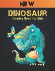 Dinosaur Coloring Book For Girls: Coloring Book 50 Dinosaur Fun Designs Coloring Book Dinosaur for Kids Boys Girls and Adult Relax Gift for Animal Lov Cover Image