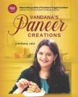 Vandana's Paneer Creations By Pankaj Jain (Editor), Sanya Jain (Editor), Vandana Jain Cover Image