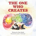 The One Who Creates By Nate Smith, Lydia J. Underwood (Illustrator) Cover Image