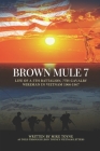 Brown Mule 7: Life of a 5th Battalion, 7th Cavalry Wireman in Vietnam 1966-1967 By Leon Toyne (Contribution by), Mike Toyne Cover Image