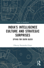 India's Intelligence Culture and Strategic Surprises: Spying for South Block (Studies in Intelligence) By Dheeraj Paramesha Chaya Cover Image