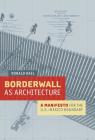 Borderwall as Architecture: A Manifesto for the U.S.-Mexico Boundary By Ronald Rael, Teddy Cruz (Preface by), Marcello Di Cintio (Contributions by), Norma Iglesias-Prieto (Contributions by), Michael Dear (Contributions by) Cover Image