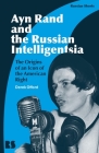 Ayn Rand and the Russian Intelligentsia: The Origins of an Icon of the American Right Cover Image