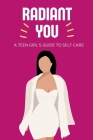 Radiant You: A Teen Girl's Guide to Self Care By Lily Morrison Cover Image