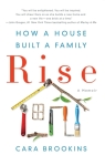 Rise: How a House Built a Family By Cara Brookins Cover Image