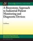 A Biosystems Approach to Industrial Patient Monitoring and Diagnostic Devices (Synthesis Lectures on Emerging Engineering Technologies) By Gail Baura Cover Image