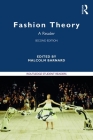 Fashion Theory: A Reader (Routledge Student Readers) By Malcolm Barnard Cover Image