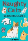 Naughty Cats: Relaxing Coloring Book for Adults By Lia Manea Cover Image