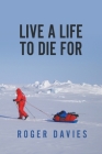 Live a Life To Die For By Roger Davies Cover Image